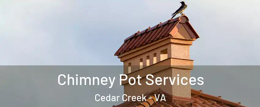 Chimney Pot Services Cedar Creek - VA