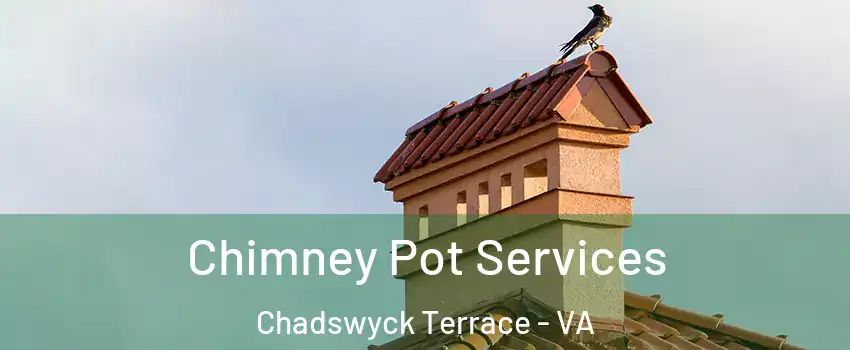 Chimney Pot Services Chadswyck Terrace - VA