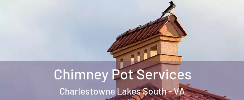 Chimney Pot Services Charlestowne Lakes South - VA