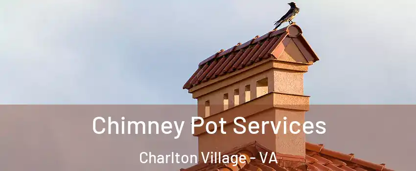 Chimney Pot Services Charlton Village - VA