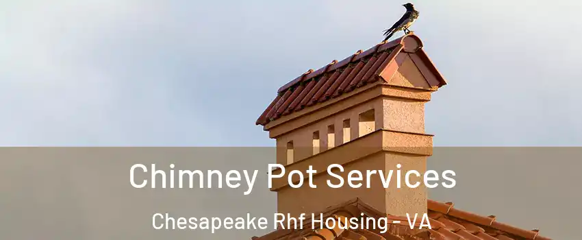 Chimney Pot Services Chesapeake Rhf Housing - VA