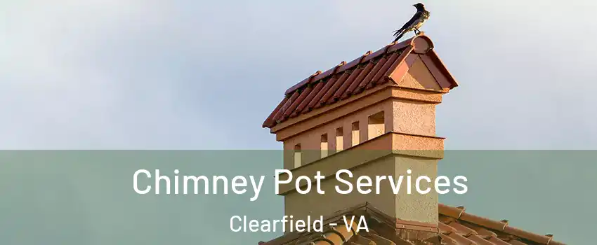 Chimney Pot Services Clearfield - VA