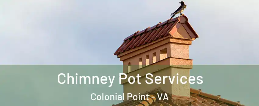 Chimney Pot Services Colonial Point - VA