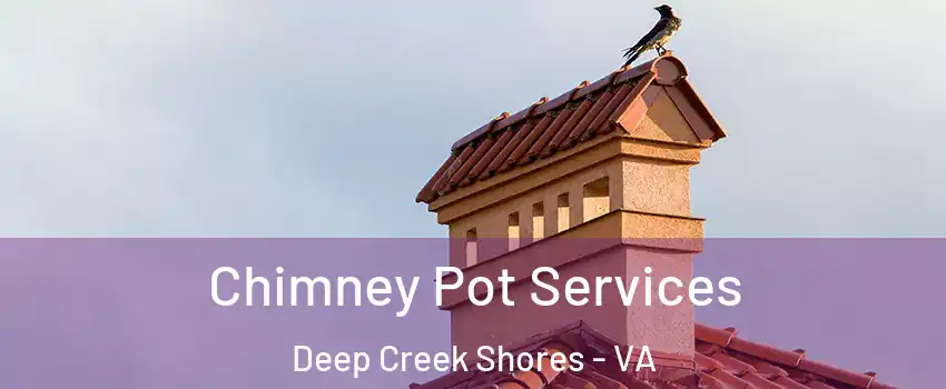Chimney Pot Services Deep Creek Shores - VA