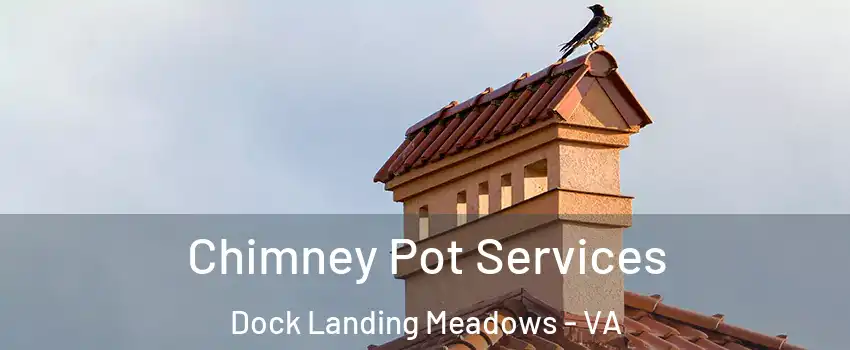 Chimney Pot Services Dock Landing Meadows - VA
