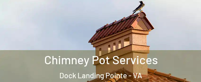 Chimney Pot Services Dock Landing Pointe - VA