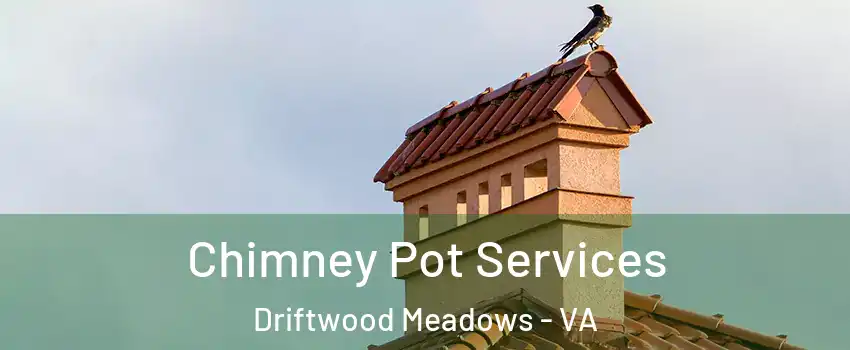Chimney Pot Services Driftwood Meadows - VA