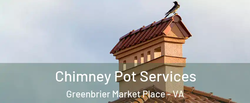 Chimney Pot Services Greenbrier Market Place - VA