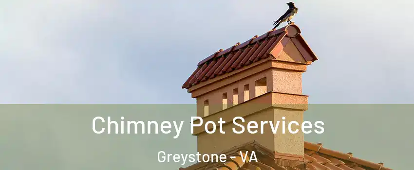 Chimney Pot Services Greystone - VA