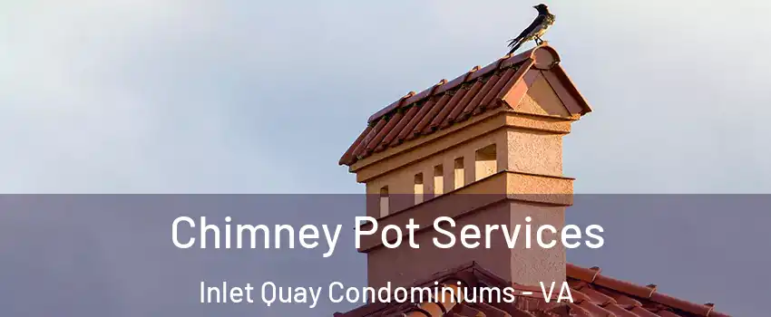 Chimney Pot Services Inlet Quay Condominiums - VA