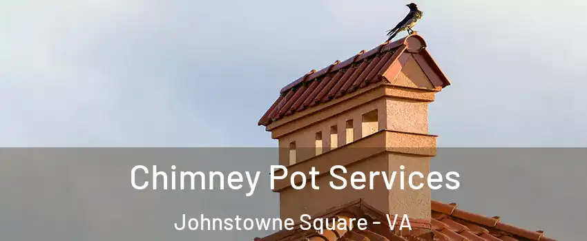 Chimney Pot Services Johnstowne Square - VA