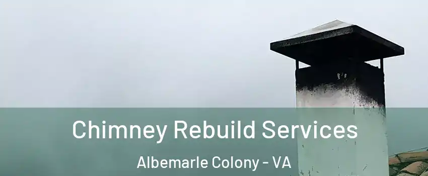 Chimney Rebuild Services Albemarle Colony - VA