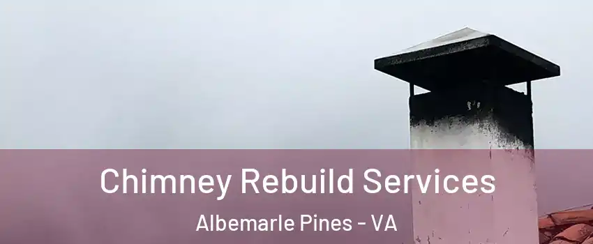 Chimney Rebuild Services Albemarle Pines - VA