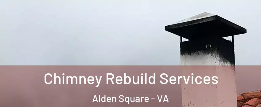 Chimney Rebuild Services Alden Square - VA
