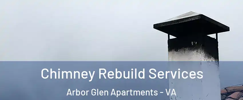 Chimney Rebuild Services Arbor Glen Apartments - VA