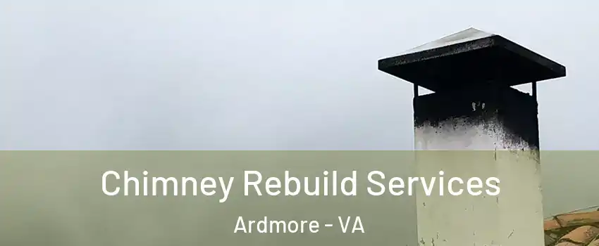 Chimney Rebuild Services Ardmore - VA
