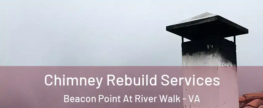Chimney Rebuild Services Beacon Point At River Walk - VA
