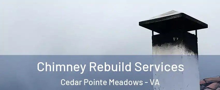 Chimney Rebuild Services Cedar Pointe Meadows - VA