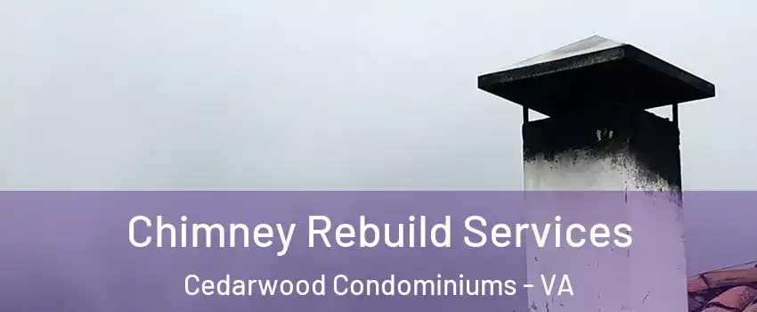 Chimney Rebuild Services Cedarwood Condominiums - VA