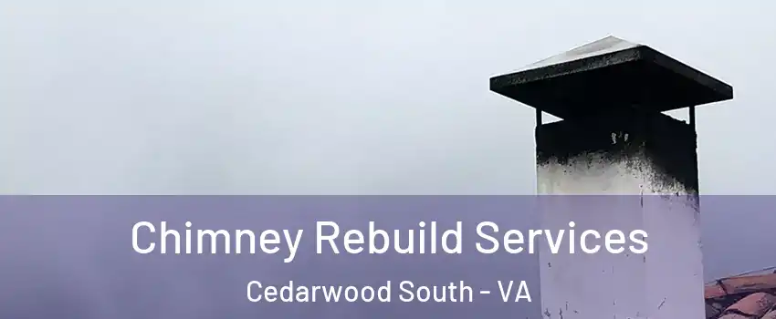 Chimney Rebuild Services Cedarwood South - VA