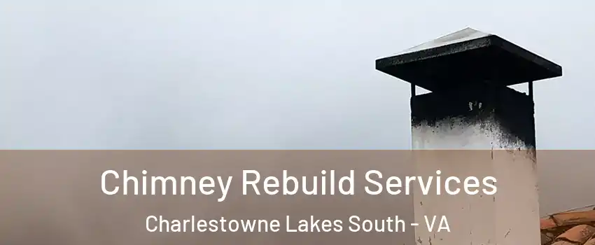 Chimney Rebuild Services Charlestowne Lakes South - VA