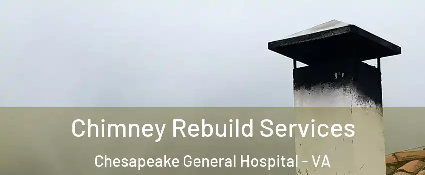 Chimney Rebuild Services Chesapeake General Hospital - VA