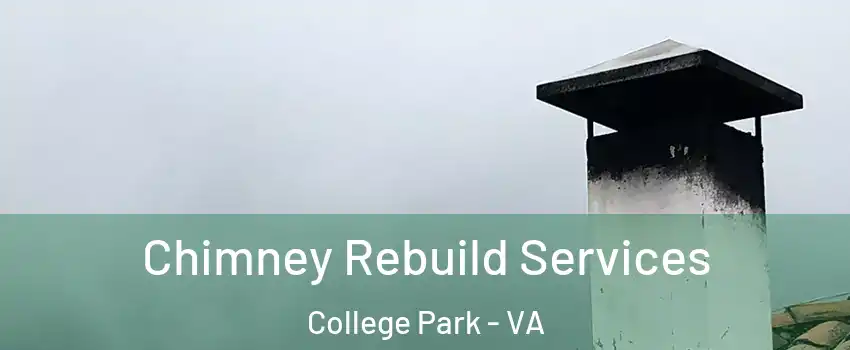Chimney Rebuild Services College Park - VA