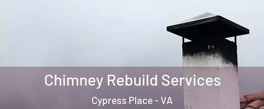 Chimney Rebuild Services Cypress Place - VA