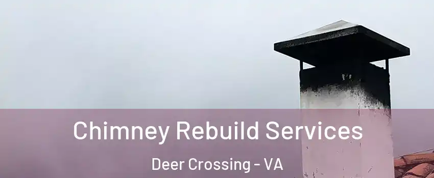 Chimney Rebuild Services Deer Crossing - VA