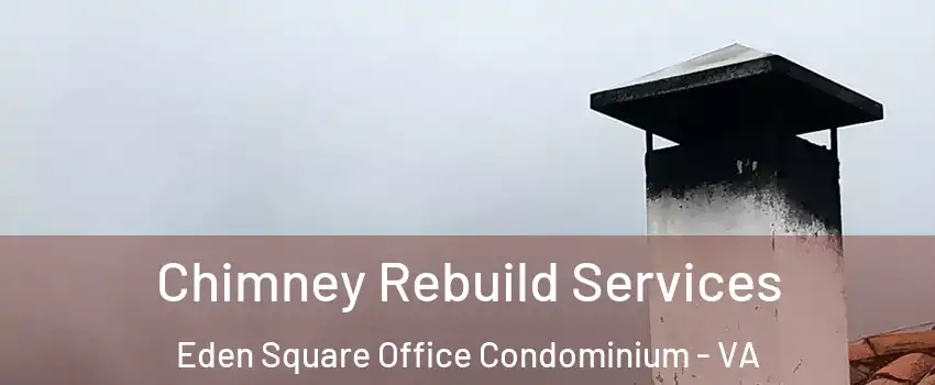 Chimney Rebuild Services Eden Square Office Condominium - VA