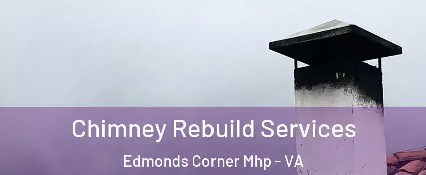 Chimney Rebuild Services Edmonds Corner Mhp - VA