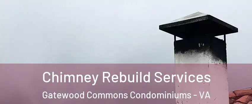 Chimney Rebuild Services Gatewood Commons Condominiums - VA