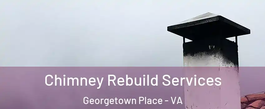 Chimney Rebuild Services Georgetown Place - VA