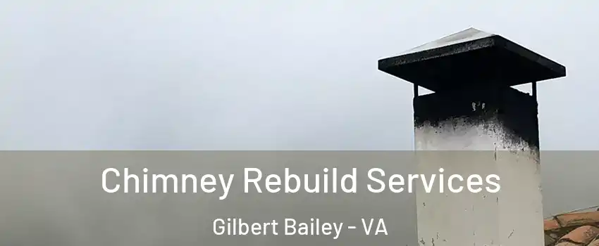 Chimney Rebuild Services Gilbert Bailey - VA