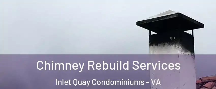 Chimney Rebuild Services Inlet Quay Condominiums - VA