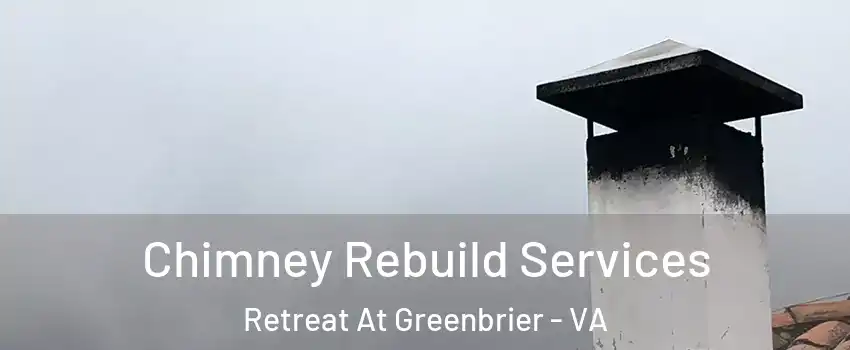 Chimney Rebuild Services Retreat At Greenbrier - VA