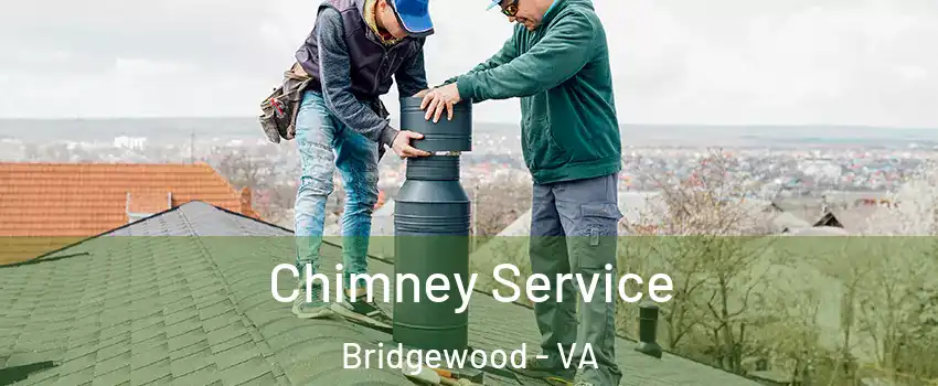 Chimney Service Bridgewood - VA