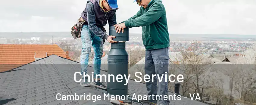 Chimney Service Cambridge Manor Apartments - VA