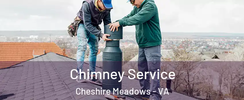 Chimney Service Cheshire Meadows - VA