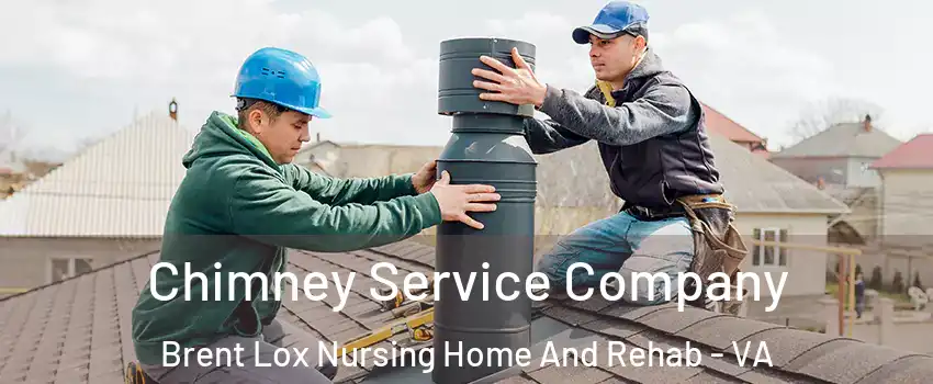 Chimney Service Company Brent Lox Nursing Home And Rehab - VA