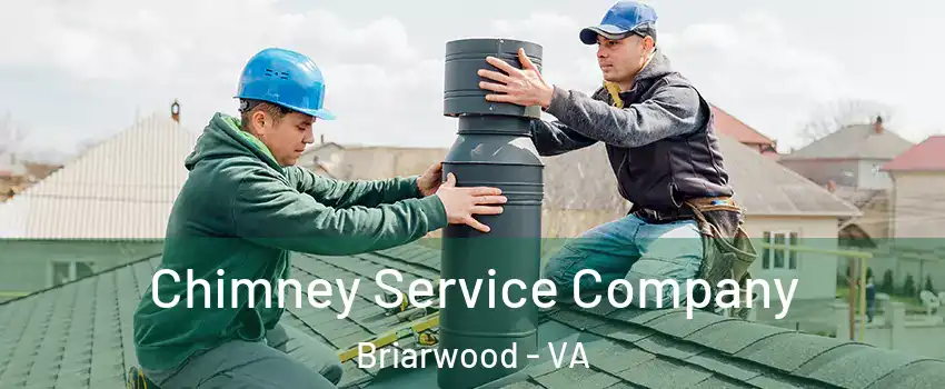 Chimney Service Company Briarwood - VA