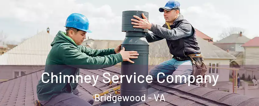 Chimney Service Company Bridgewood - VA