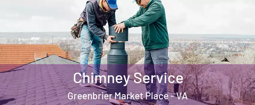 Chimney Service Greenbrier Market Place - VA
