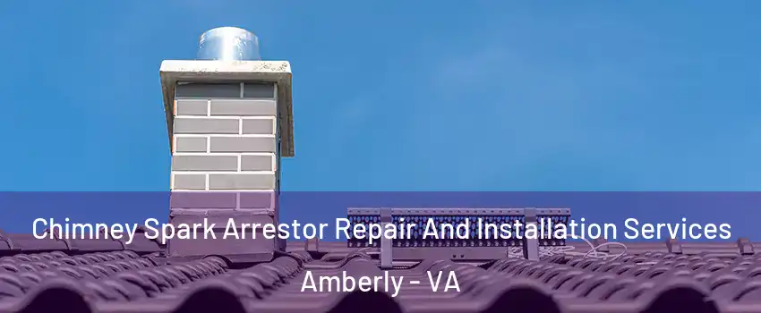 Chimney Spark Arrestor Repair And Installation Services Amberly - VA