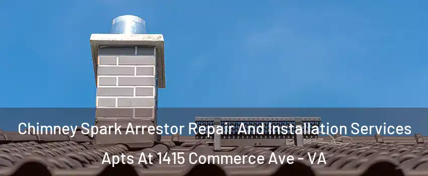Chimney Spark Arrestor Repair And Installation Services Apts At 1415 Commerce Ave - VA
