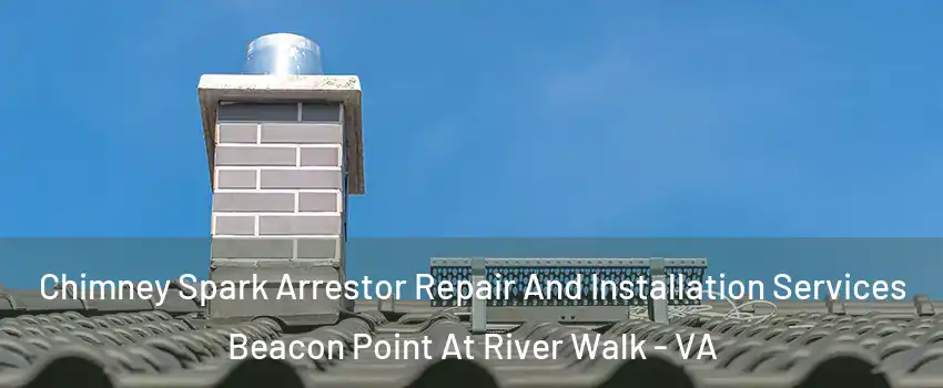 Chimney Spark Arrestor Repair And Installation Services Beacon Point At River Walk - VA