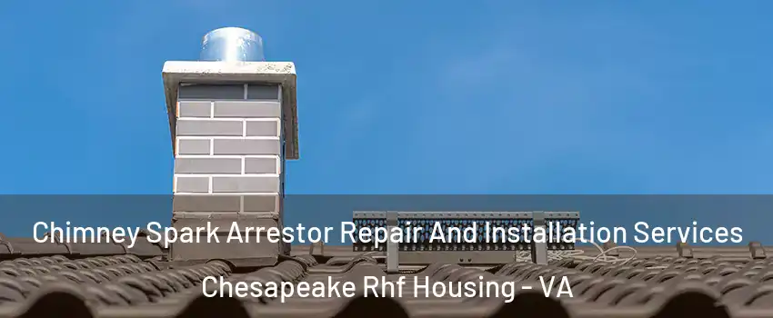 Chimney Spark Arrestor Repair And Installation Services Chesapeake Rhf Housing - VA
