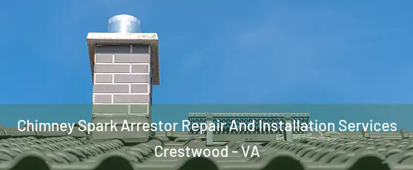 Chimney Spark Arrestor Repair And Installation Services Crestwood - VA