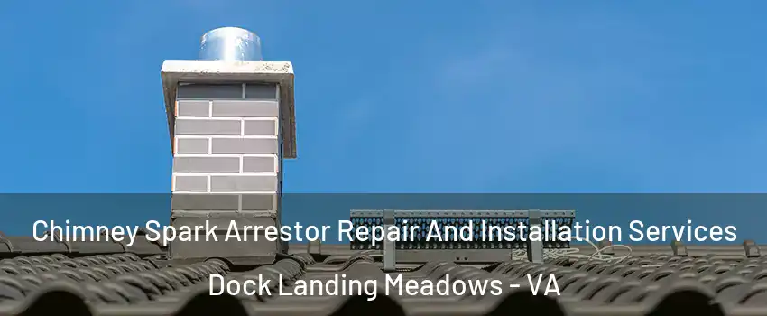 Chimney Spark Arrestor Repair And Installation Services Dock Landing Meadows - VA