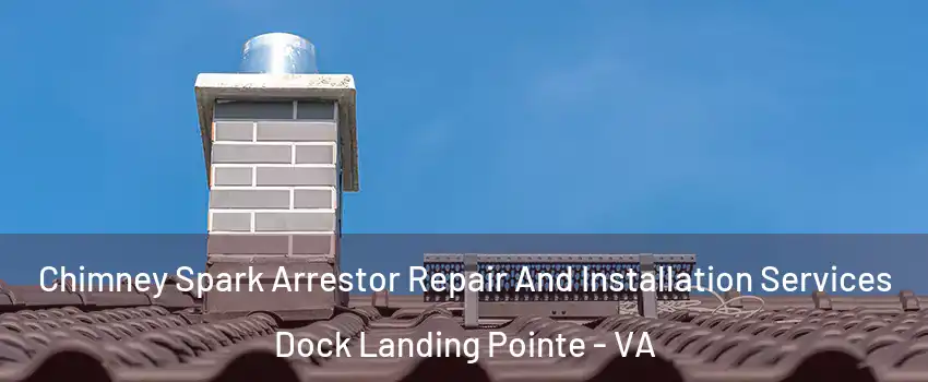Chimney Spark Arrestor Repair And Installation Services Dock Landing Pointe - VA
